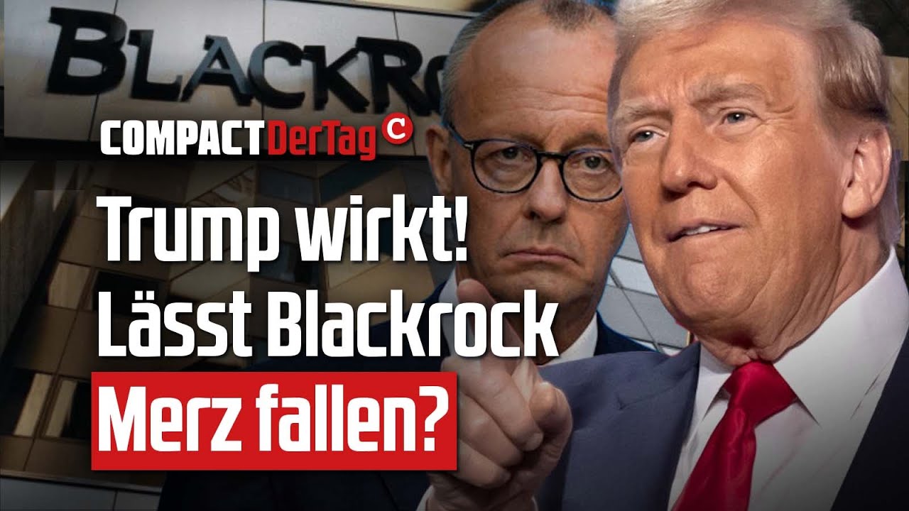 COMPACT-TV: Trump wirkt! Lässt Blackrock Merz fallen?